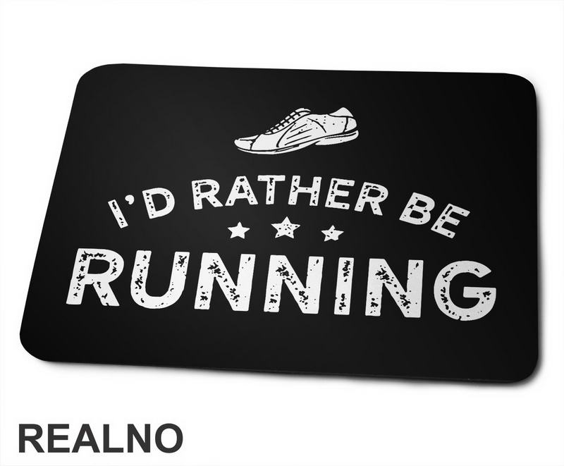 I'd Rather Be Running - Trčanje - Running - Podloga za miš