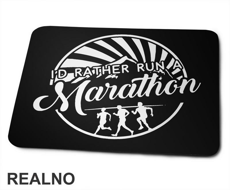 I'd Rather Run A Marathon - Trčanje - Running - Podloga za miš