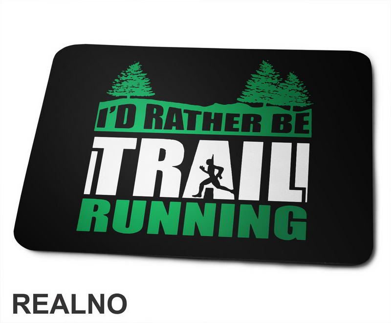 I'd Rather Be Trail Running - Trčanje - Running - Podloga za miš