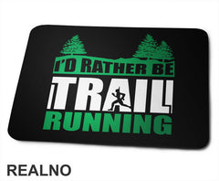 I'd Rather Be Trail Running - Trčanje - Running - Podloga za miš