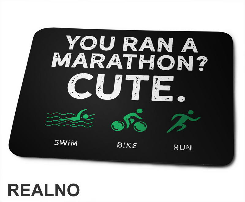 You Run A Marathon? Cute. Triathlon - Trčanje - Running - Podloga za miš