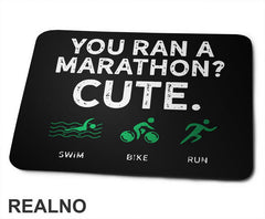 You Run A Marathon? Cute. Triathlon - Trčanje - Running - Podloga za miš