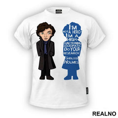 I'm Not A Hero I'm A High-Functioning Sociopath. Do Your Research! - Sherlock Holmes