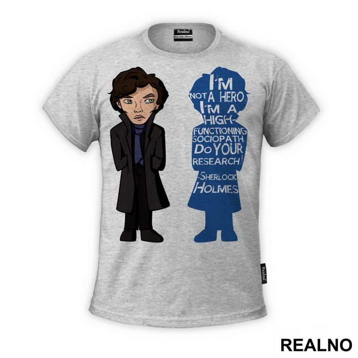 I'm Not A Hero I'm A High-Functioning Sociopath. Do Your Research! - Sherlock Holmes