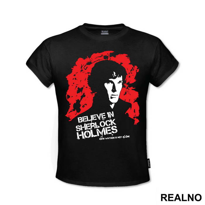 I Believe In Sherlock Holmes. John Watson Is Not Alone - Sherlock Holmes