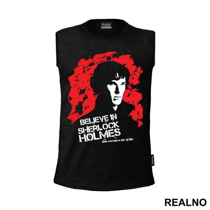 I Believe In Sherlock Holmes. John Watson Is Not Alone - Sherlock Holmes