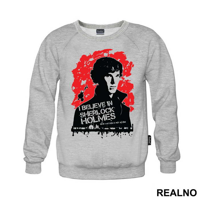 I Believe In Sherlock Holmes. John Watson Is Not Alone - Sherlock Holmes