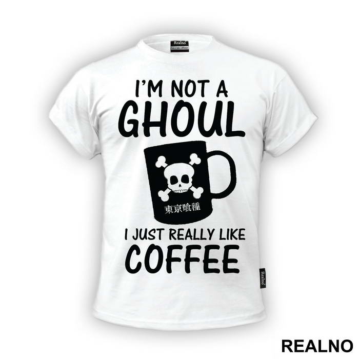 I'm Not A Ghoul. I Just Really Like Coffee - Tokyo Ghoul