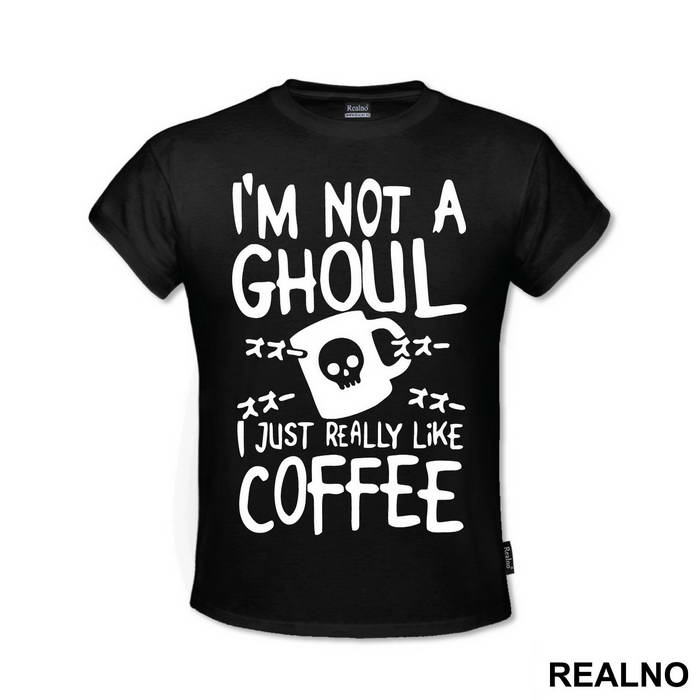 I'm Not A Ghoul. I Just Really Like Coffee - Tokyo Ghoul