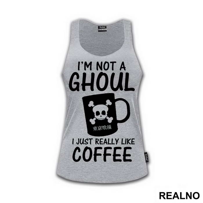 I'm Not A Ghoul. I Just Really Like Coffee - Tokyo Ghoul