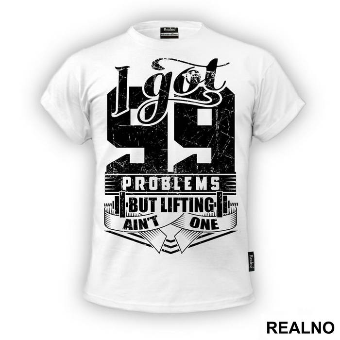 I Got 99 Problems But Lifting Ain't One - Trening