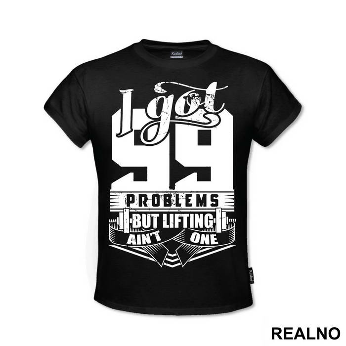 I Got 99 Problems But Lifting Ain't One - Trening