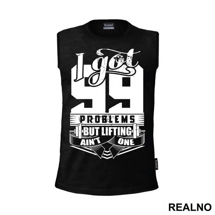 I Got 99 Problems But Lifting Ain't One - Trening