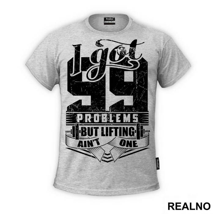 I Got 99 Problems But Lifting Ain't One - Trening