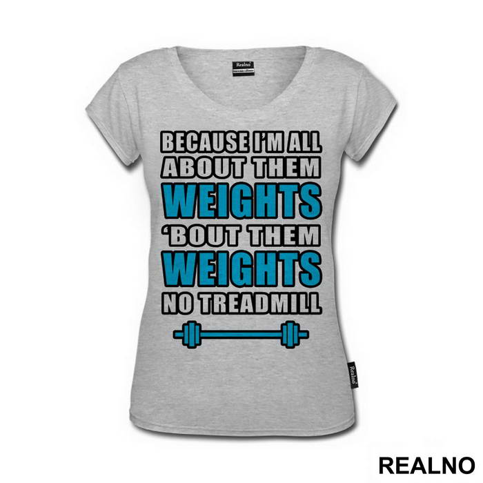 Because I'm All About Them Weights, 'bout Them Weights No Treadmill - Trening