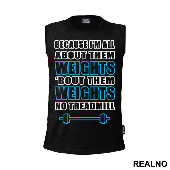 Because I'm All About Them Weights, 'bout Them Weights No Treadmill - Trening