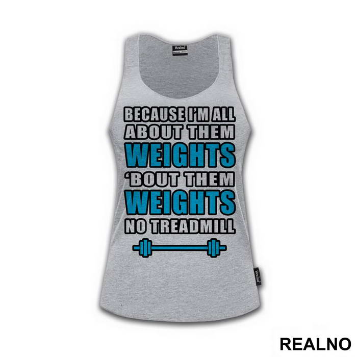 Because I'm All About Them Weights, 'bout Them Weights No Treadmill - Trening