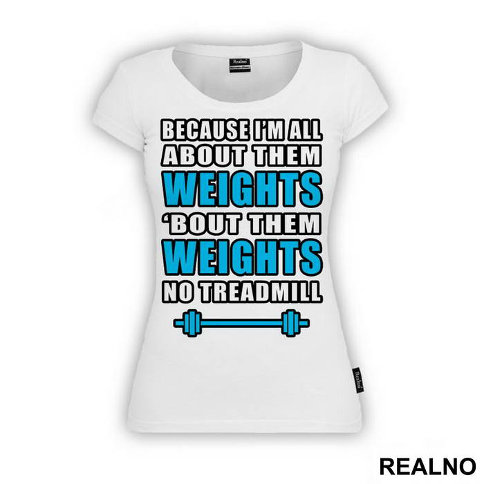Because I'm All About Them Weights, 'bout Them Weights No Treadmill - Trening