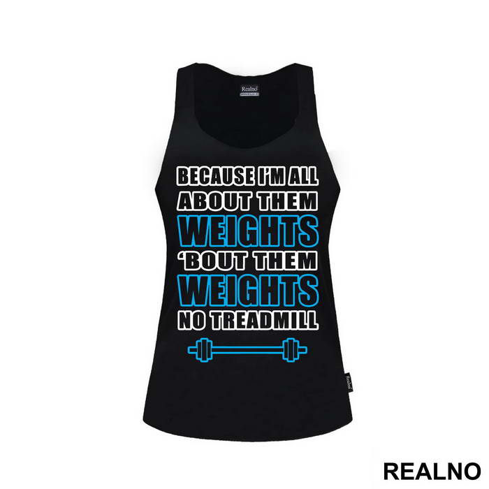 Because I'm All About Them Weights, 'bout Them Weights No Treadmill - Trening