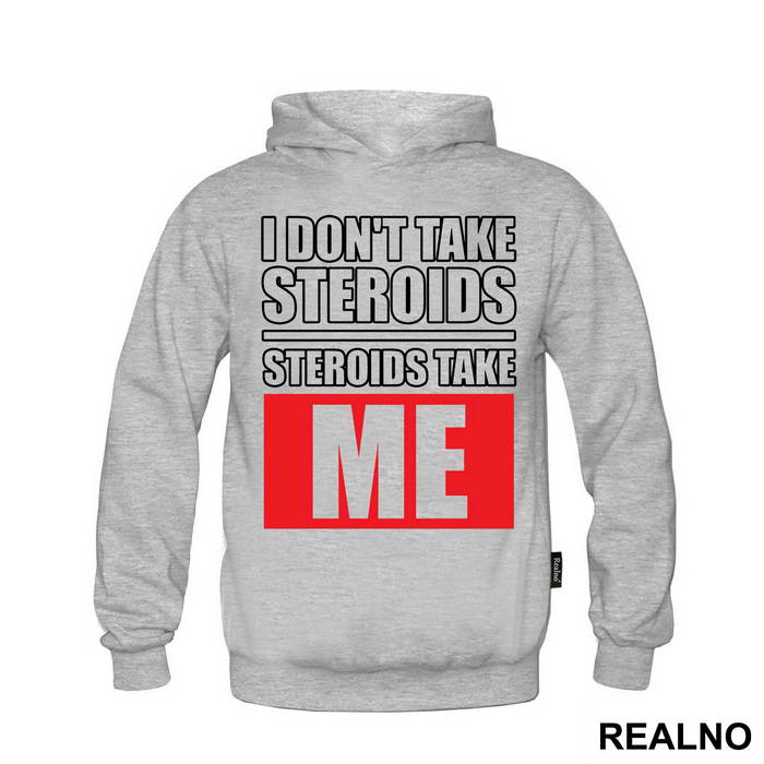 I Don't Take Steroids. Steroids Take ME - Trening