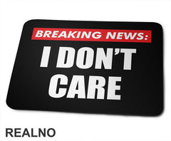 Breaking News - I Don't Care - Humor - Podloga za miš