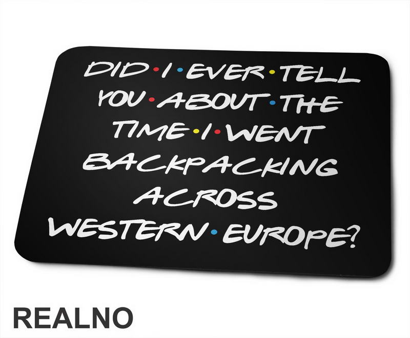Did I Ever Tell You About The Time I Went Backpacking - Friends - Podloga za miš
