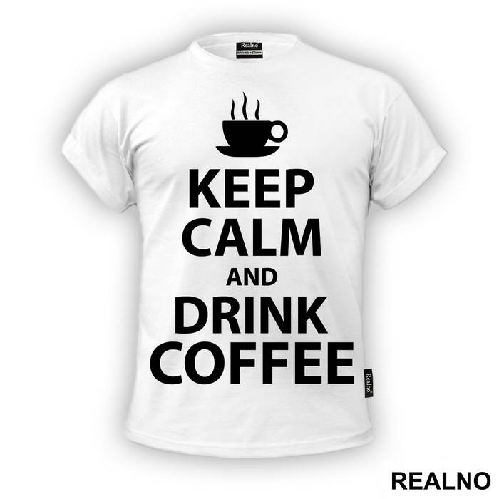 Keep Calm And Drink Coffee - Kafa - Majica