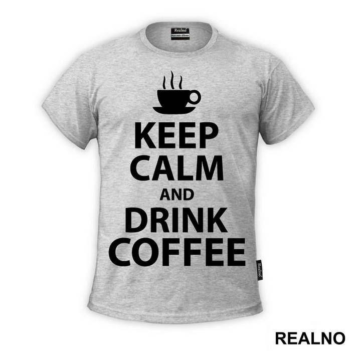 Keep Calm And Drink Coffee - Kafa - Majica