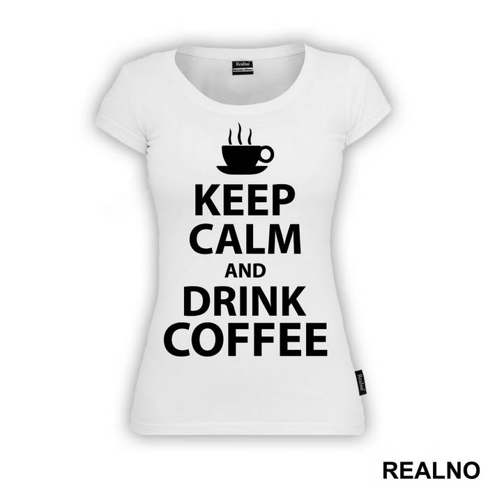 Keep Calm And Drink Coffee - Kafa - Majica