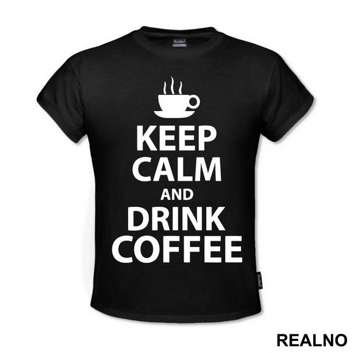 Keep Calm And Drink Coffee - Kafa - Majica