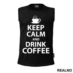 Keep Calm And Drink Coffee - Kafa - Majica