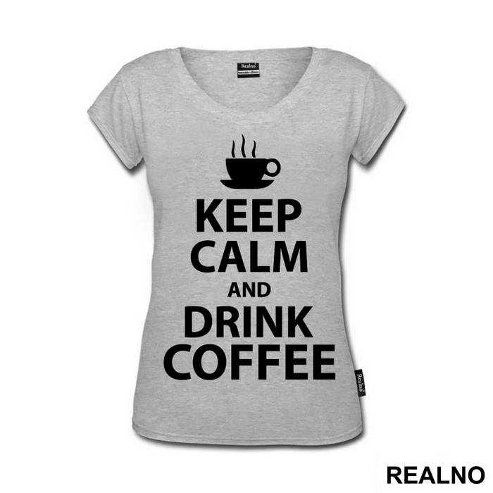 Keep Calm And Drink Coffee - Kafa - Majica
