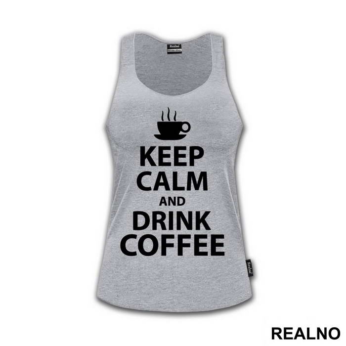 Keep Calm And Drink Coffee - Kafa - Majica