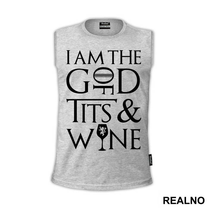 I Am The God Of Tits And Wine - Tyrion Lannister - House Lannister - Game Of Thrones - GOT