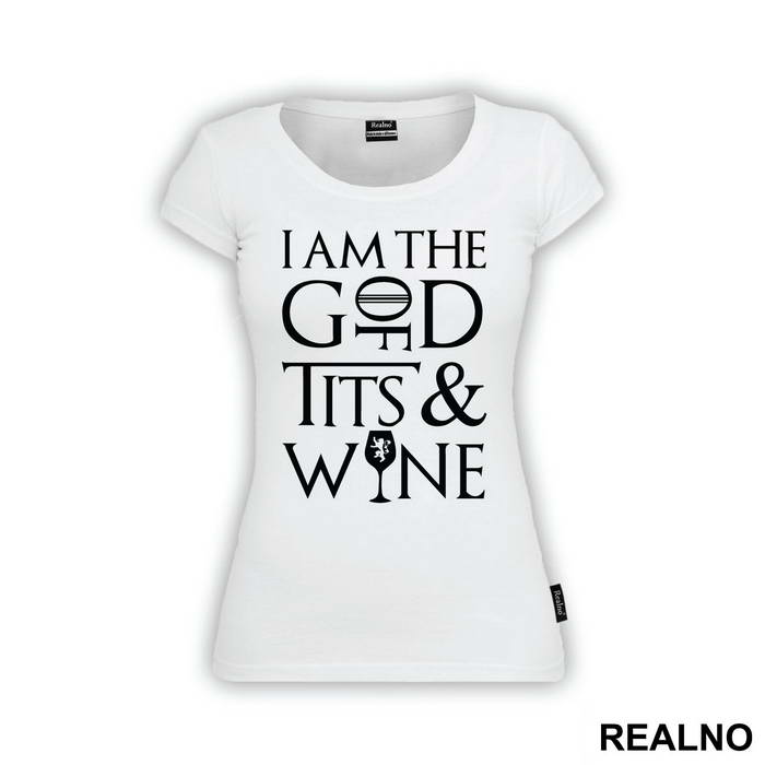 I Am The God Of Tits And Wine - Tyrion Lannister - House Lannister - Game Of Thrones - GOT