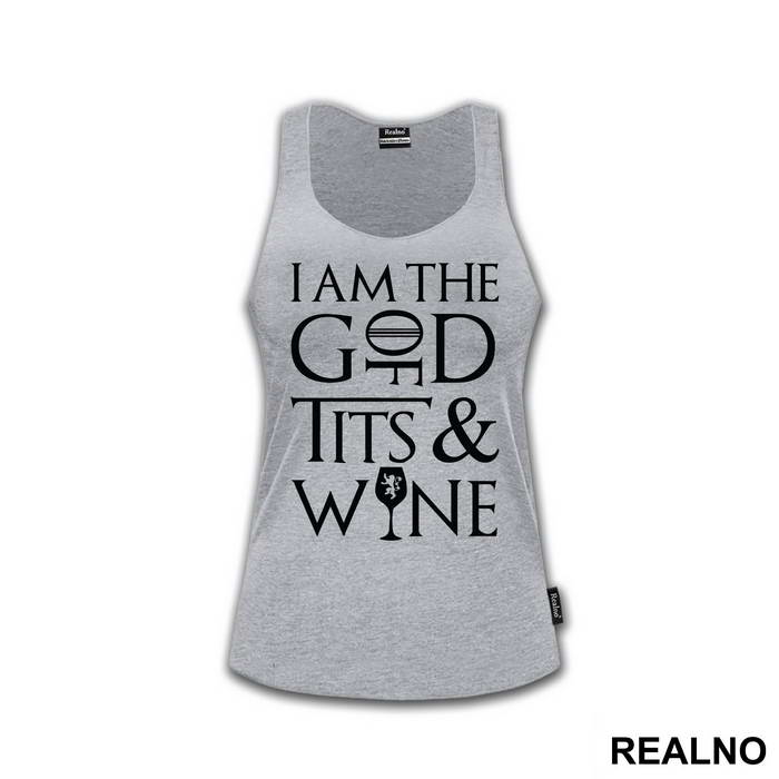 I Am The God Of Tits And Wine - Tyrion Lannister - House Lannister - Game Of Thrones - GOT
