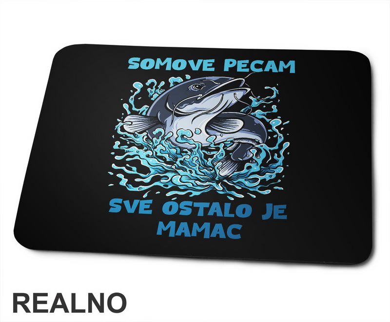 Somove Pecam, Sve Ostalo Je Mamac - Pecanje - Fishing - Podloga za miš