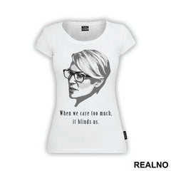 When We Care Too Much, It Blinds Us. - Claire Underwood - House Of Cards