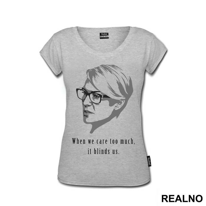 When We Care Too Much, It Blinds Us. - Claire Underwood - House Of Cards