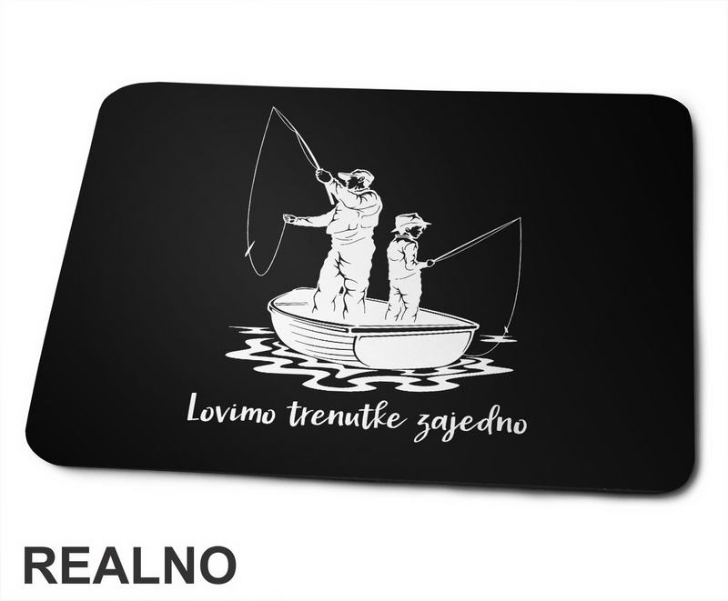 Lovimo Trenutke Zajedno - Tata I Sin - Pecanje - Fishing - Podloga za miš