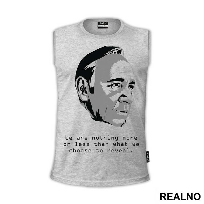 We Are Nothing More Or Less Than What We Choose To Reveal. - Frank Underwood - House Of Cards