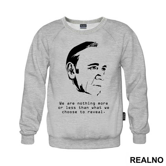 We Are Nothing More Or Less Than What We Choose To Reveal. - Frank Underwood - House Of Cards