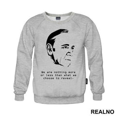 We Are Nothing More Or Less Than What We Choose To Reveal. - Frank Underwood - House Of Cards