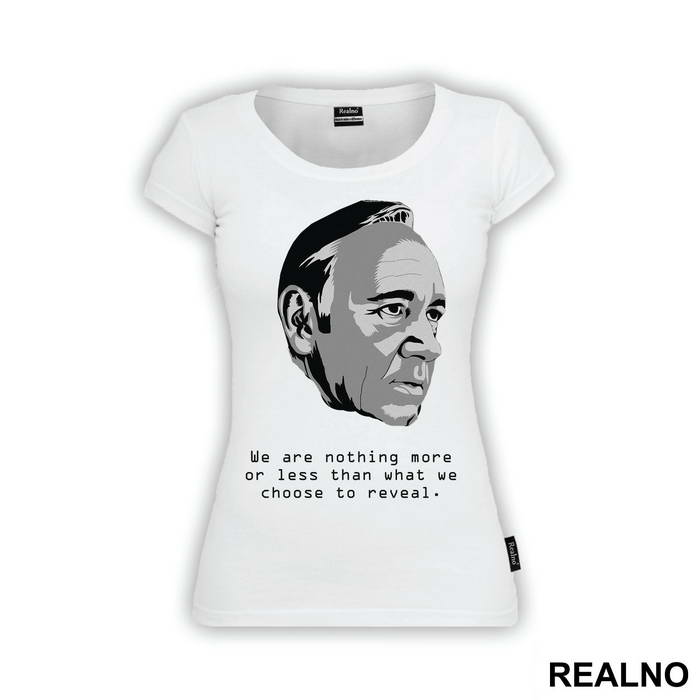 We Are Nothing More Or Less Than What We Choose To Reveal. - Frank Underwood - House Of Cards