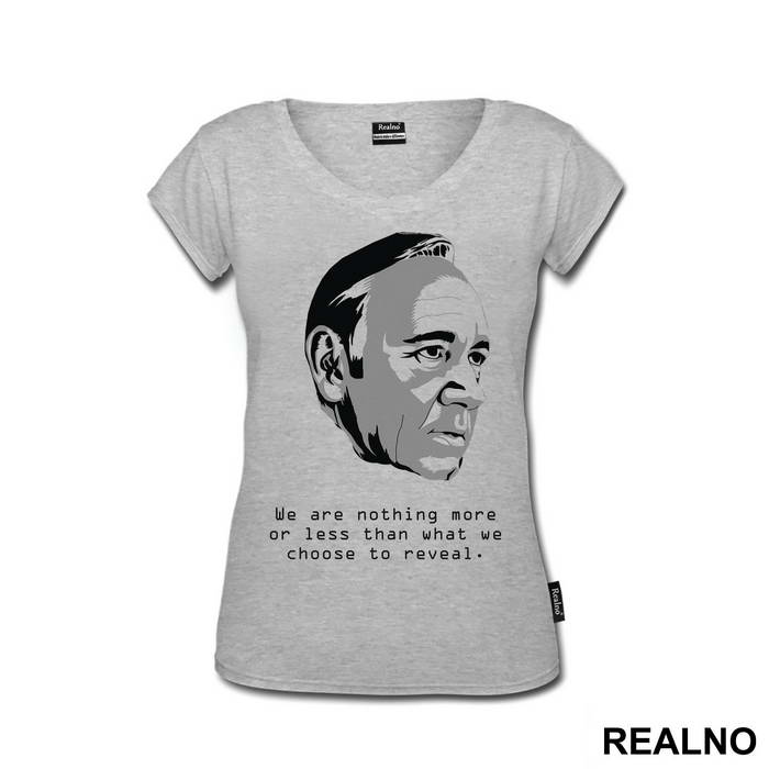 We Are Nothing More Or Less Than What We Choose To Reveal. - Frank Underwood - House Of Cards