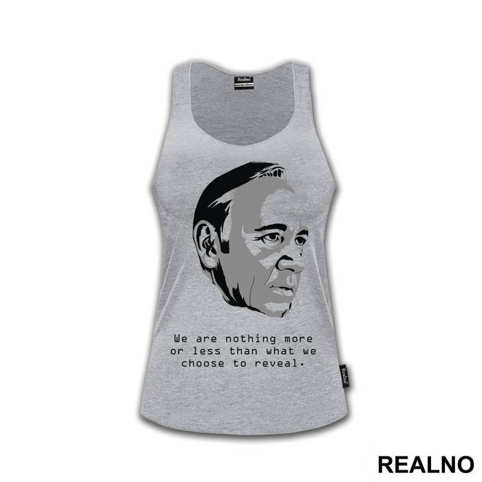 We Are Nothing More Or Less Than What We Choose To Reveal. - Frank Underwood - House Of Cards
