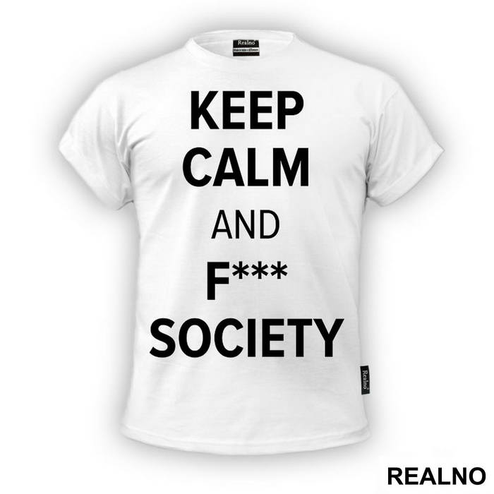 Keep Calm And F*** Society - Mr. Robot