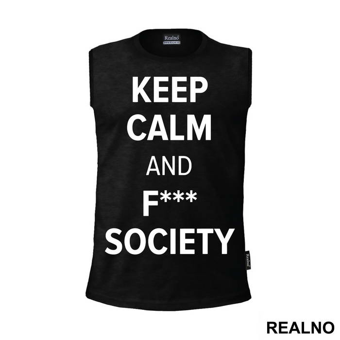 Keep Calm And F*** Society - Mr. Robot