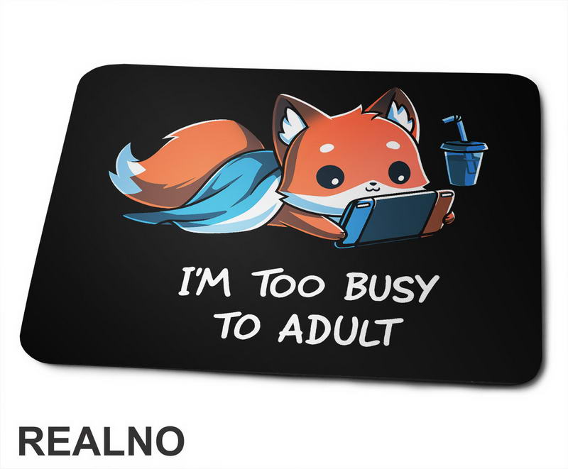I'm Too Busy To Adult - Geek - Podloga za miš