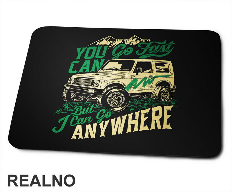You Can Go Fast, I Can Go Anywhere - Quad - Off Road - Podloga za miš